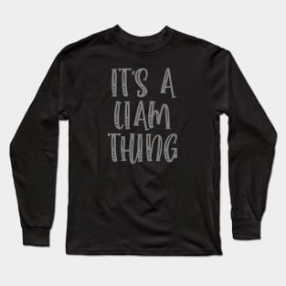 IT'S A LIAM THING Funny Birthday Men Name Gift Idea Long Sleeve T-Shirt